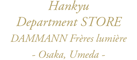 Hankyu Department STORE DAMMANN Frères lumière - Osaka, Umeda -